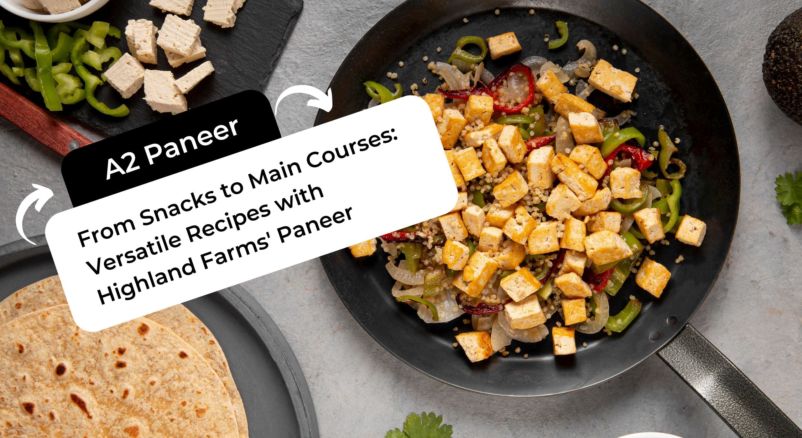 From Snacks to Main Courses: Versatile Recipes with Highland Farms' Paneer