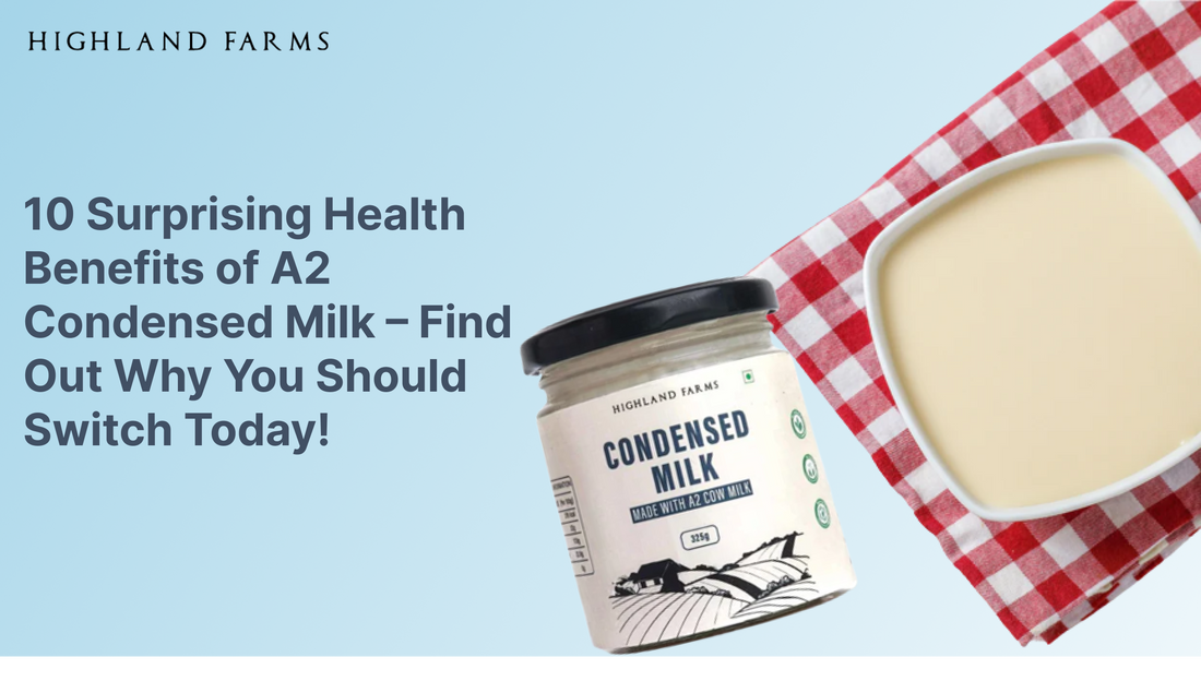 10 Surprising Health Benefits of A2 Condensed Milk – Find Out Why You Should Switch Today