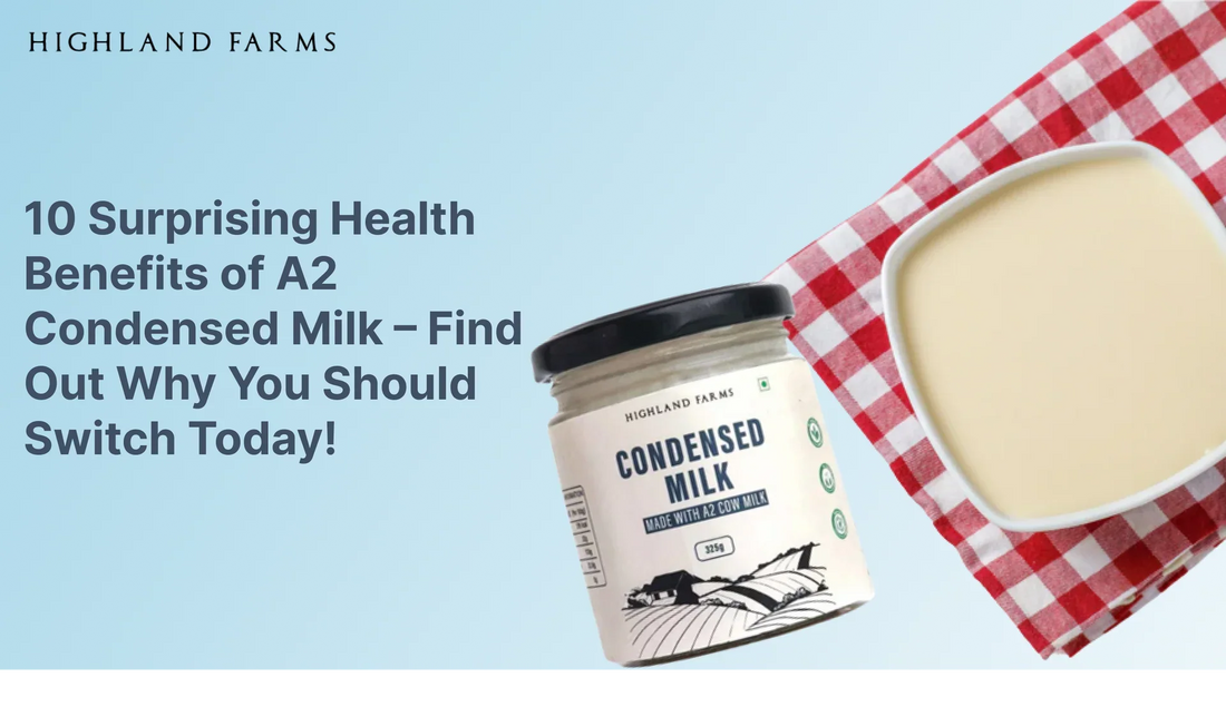 10 Surprising Health Benefits of A2 Condensed Milk – Find Out Why You Should Switch Today