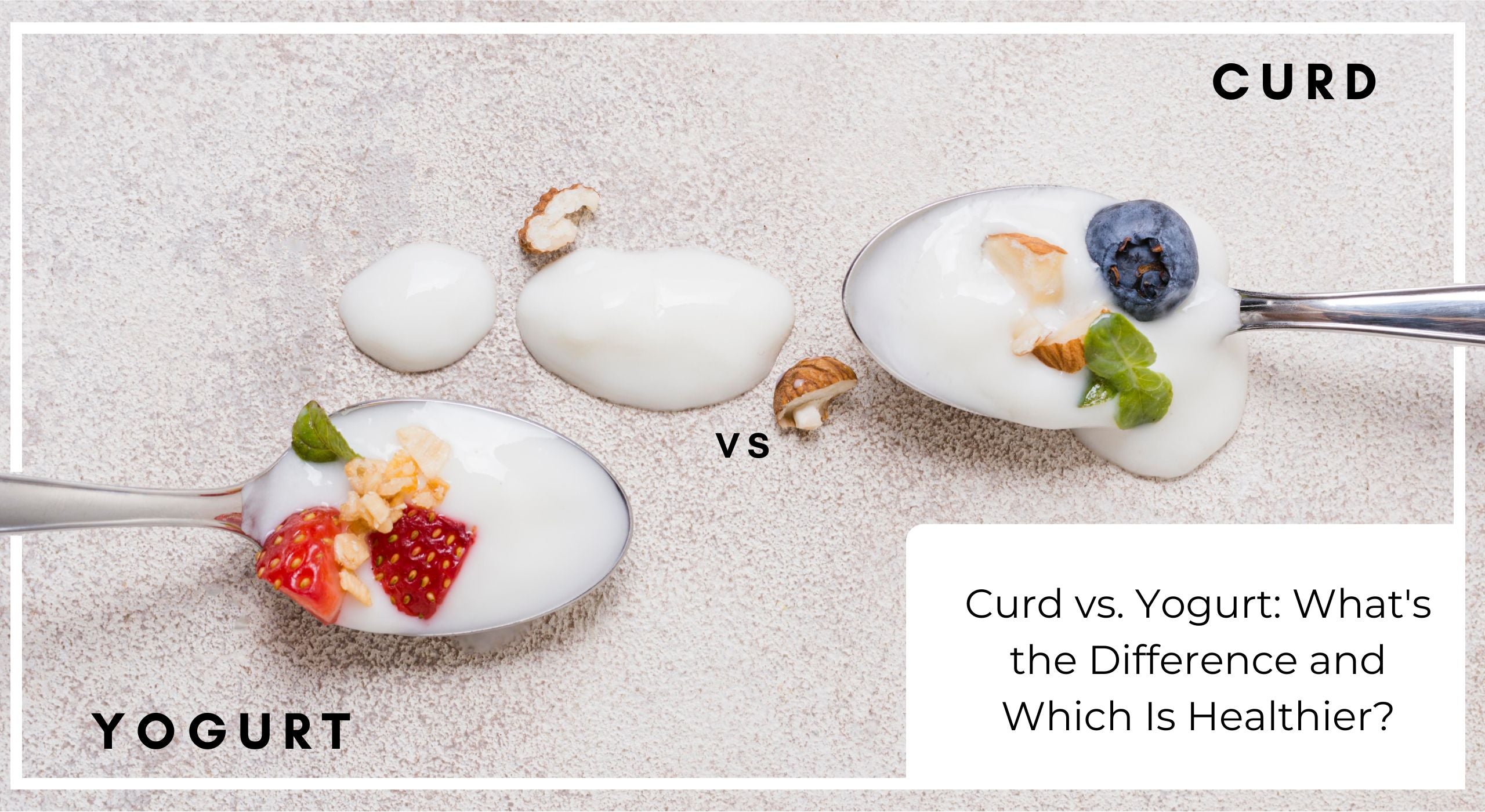 Curd vs. Yogurt: What's the Difference and Which Is Healthier?